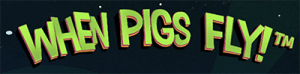 When Pigs Fly pokies